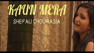 Kaun Mera (Cover) | Ft. Shefali Chourasia