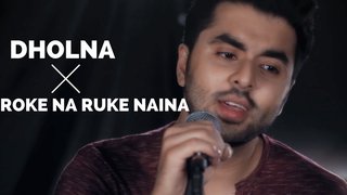 Roke Na Ruke Naina / Dholna (Mashup Cover)