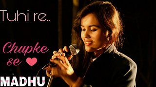 Tu Hi Re / Chupke Se (Mashup) | Ft. Madhumanti Mukharjee