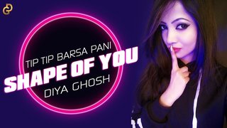 Tip Tip Barsa x Shape Of You | Mashup | Diya Ghosh