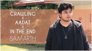 Crawling x Aadar x In The End | Mashup | Samarth Swarup