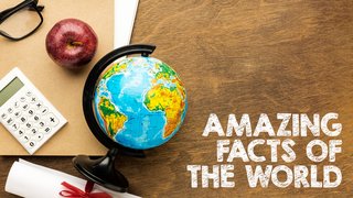 Amazing Facts of The World