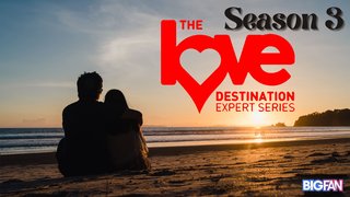 The Love Destination Expert Series - Season 3