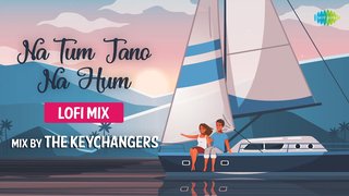 Na Tum Jaano Na Hum | LoFi Mix | The Keychangers