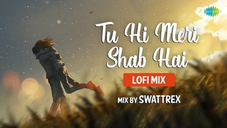 Tu Hi Meri Shab Hai | LoFi Mix | Swattrex