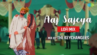 Aaj Sajeya | LoFi Mix | The Keychangers
