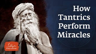 How Tantrics Perform Miracles – A Yogic Perspective