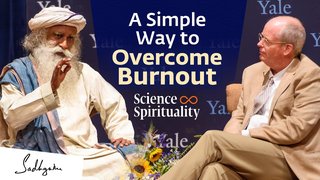 1 Simple Way to Overcome Burnout  Yale University Hosts Sadhguru & Dr. Ben Doolittle