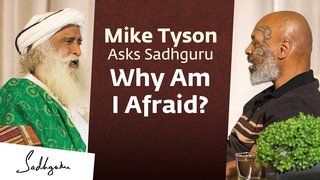 Mike Tyson Asks Sadhguru Why Am I Afraid