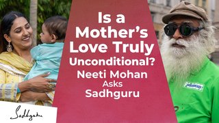 Is a Mother’s Love Truly Unconditional Neeti Mohan Asks Sadhguru