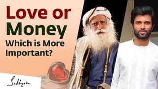 Love or Money, Which is More Important Sadhguru Vijay Deverakonda