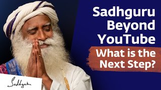 Sadhguru Beyond YouTube | What is the Next Step