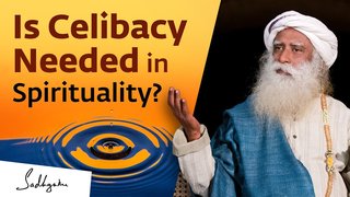 Is Celibacy Required for Spirituality?｜ Sadhguru